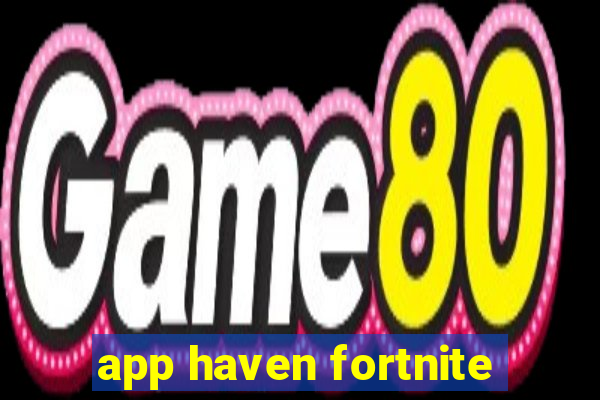 app haven fortnite